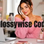 Glossywise Com: A Simple Guide to Understand Everything