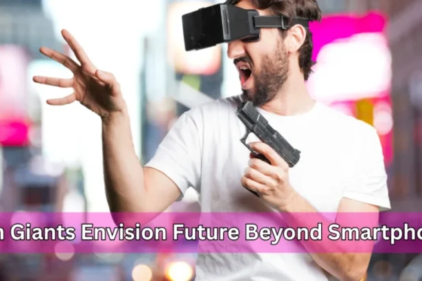 tech giants envision future beyond smartphones